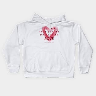 Let all that you do be done in love - 1 Corinthians 16:14 Kids Hoodie